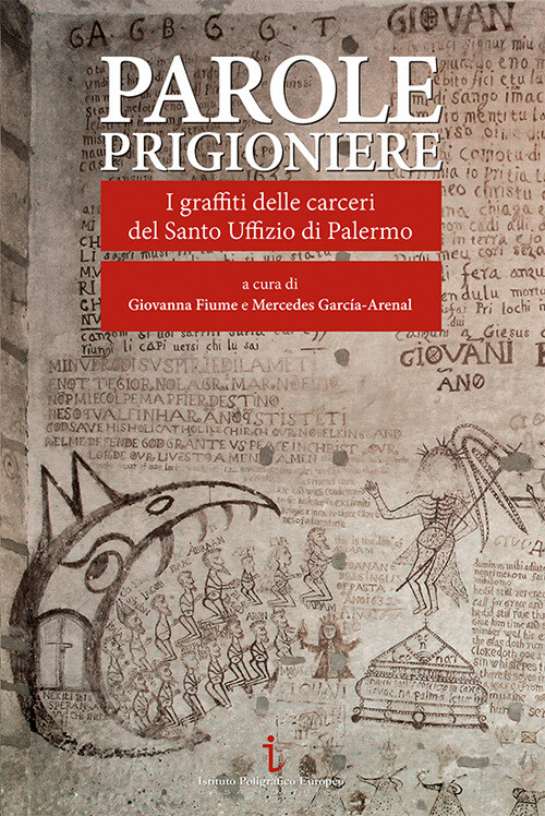Parole Prigioniere. I Graffiti Delle Carceri Del Santo Uffizio Di Palermo -