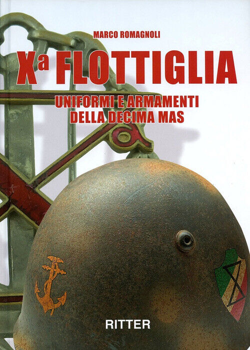 X Flottiglia. Uniformi E Armamenti Della Decima MAS. Ediz. Italiana E Inglese