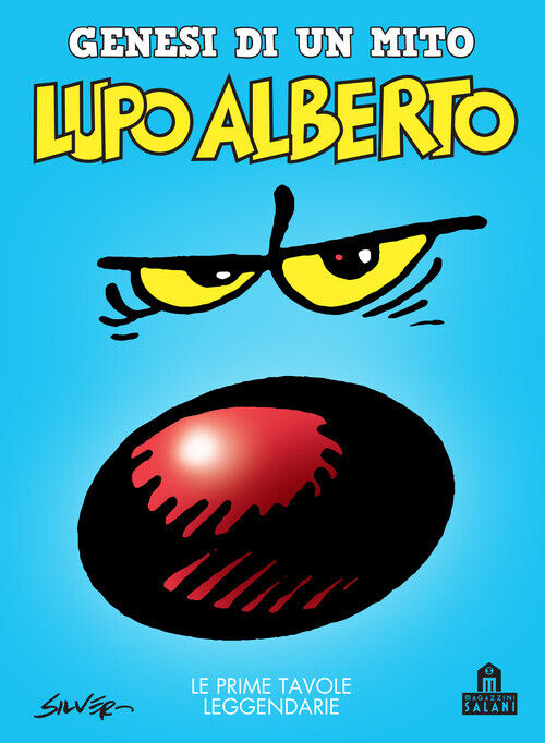 Silver - Lupo Alberto. Genesi Di Un Mito. Le Prime Tavole Leggendarie