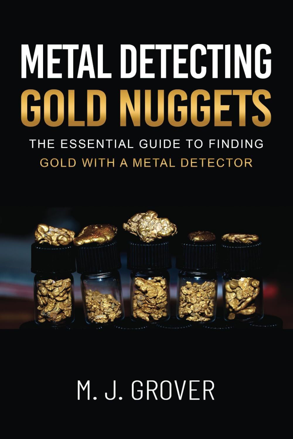 M J Grover M. J. Grover Metal Detecting Gold Nuggets (Tascabile)