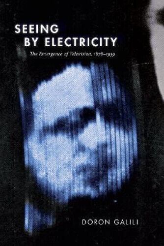Seeing by Electricity: The Emergence of Television, 1878-1939 (Sign, Storage,