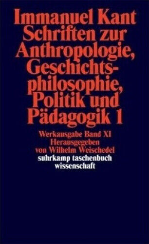 Schriften Zur Anthropologie, Geschichtsphilosophie, Politik Und Padago [German]