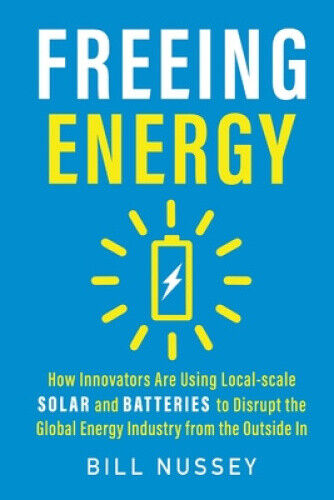 Freeing Energy: How Innovators Are Using Local-scale Solar and Batteries to