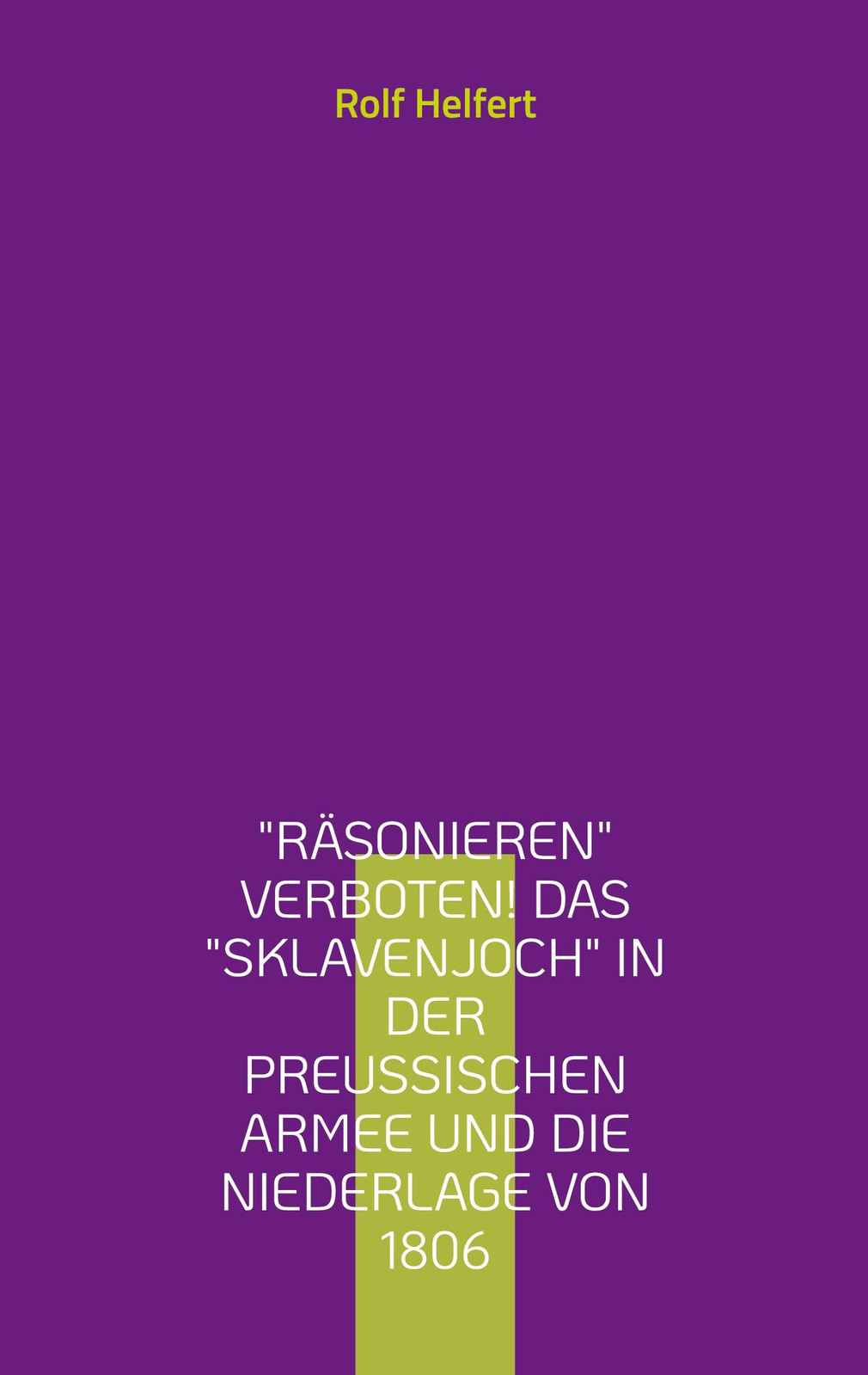 Rolf Helfert "Räsonieren" verboten!: Das "Sklavenjoch" in der preußi (Tascabile)