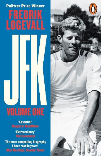 JFK: Volume 1: John F Kennedy: 1917-1956 by Fredrik Logevall