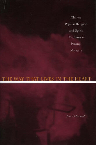 The Way That Lives in the Heart: Chinese Popular Religion and Spirit Mediums