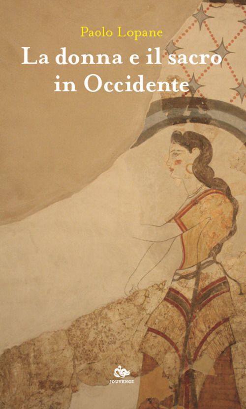 Libri Paolo Lopane - La Donna E Il Sacro In Occidente
