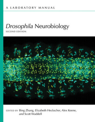 Drosophila Neurobiology: A Laboratory Manual, Second Edition by Bing Zhang