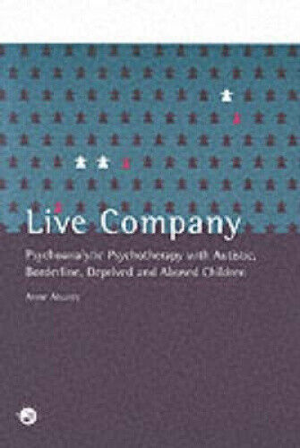 Live Company: Psychoanalytic Psychotherapy with Autistic, Borderline, Deprived