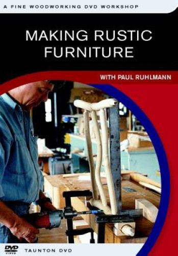 Making Rustic Furniture (Fine Woodworking DVD Workshop) by Paul Ruhlmann