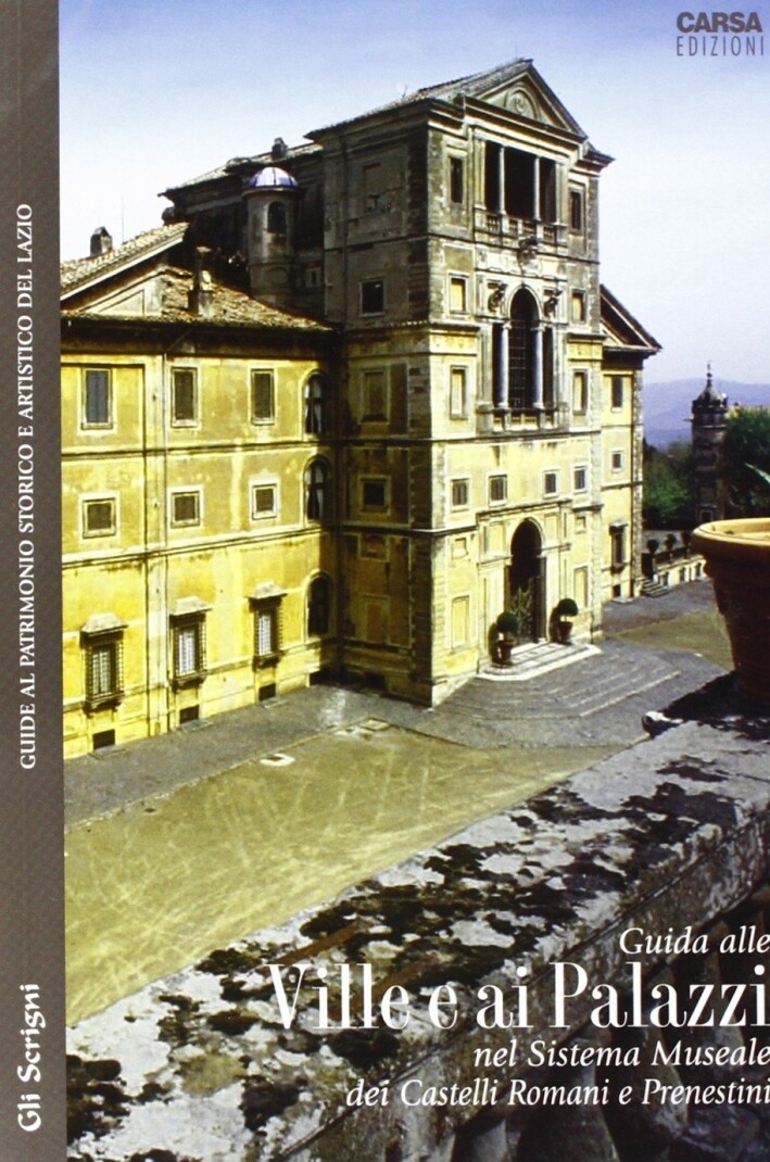 Guide alle ville e ai palazzi. Nel sistema museale dei Castelli Romani e Prenest