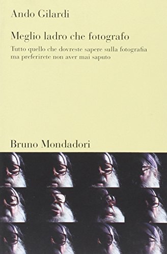 9788842420415 Meglio ladro che fotografo. Tutto quello che dovre...er mai saputo