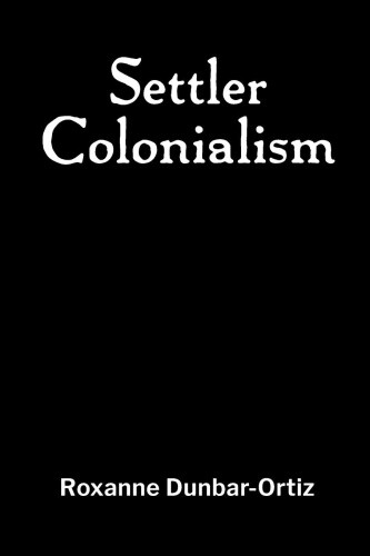 Settler Colonialism by Dunbar-Ortiz, Roxanne