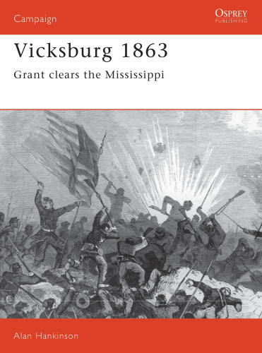 Vicksburg, 1863: Grant Clears the Mississippi (Osprey Military Campaign S.)