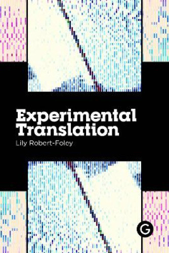Experimental Translation: The Work of Translation in the Age of Algorithmic