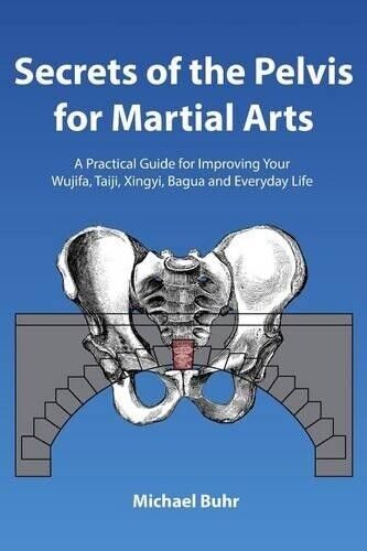 Michael J Buhr Secrets of the Pelvis for Martial Arts (Tascabile)