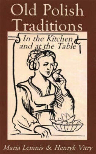 Old Polish Traditions: In the Kitchen and at the Table (Hippocrene