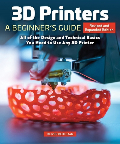3D Printers: A Beginner's Guide, 2nd Revised and Expanded Edition: Core