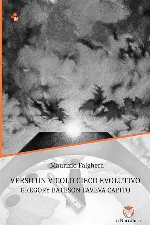 Libri Maurizio Falghera - Verso Un Vicolo Cieco Evolutivo. Gregory Bateson L'ave