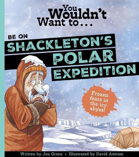 You Wouldn't Want To Be On Shackleton's Polar Expedition by Green, Jen