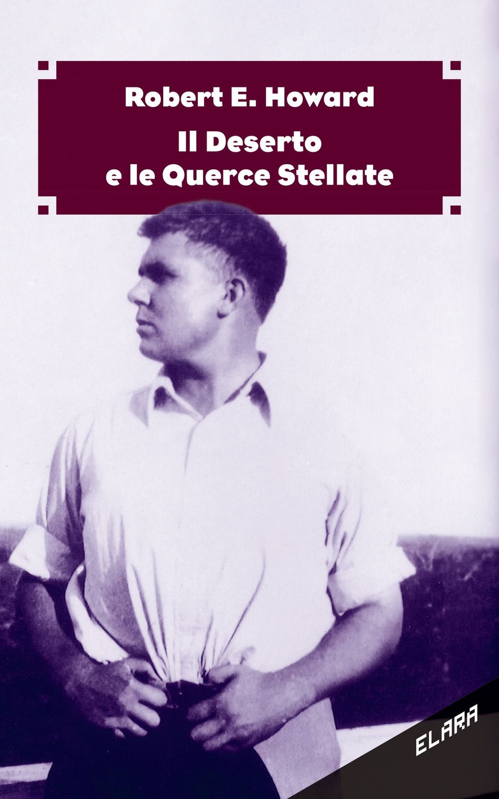 Libri Robert E. Howard - Il Deserto E Le Querce Stellate