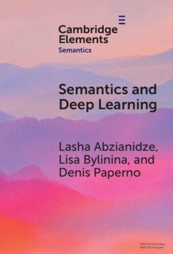 Semantics and Deep Learning (Elements in Semantics) by Lasha Abzianidze