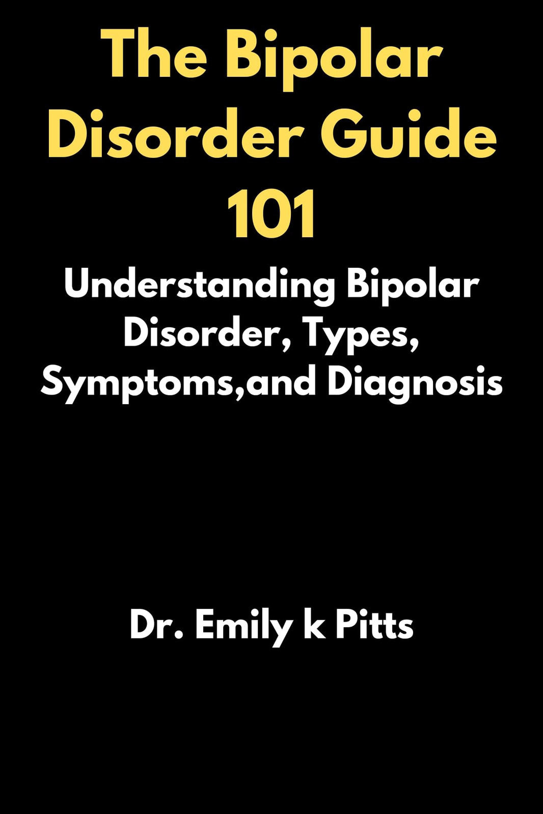 Dr. Emily k Pitts Emily K Pitts The Bipolar Disorder Guide 101 (Tascabile)