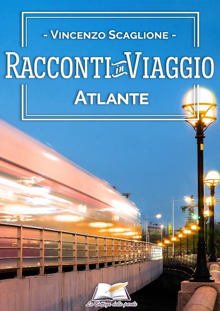 Libri Vincenzo Scaglione - Racconti In Viaggio. Atlante