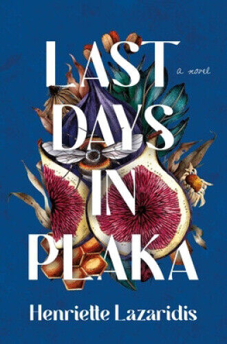 Last Days in Plaka: A Novel by Henriette Lazaridis