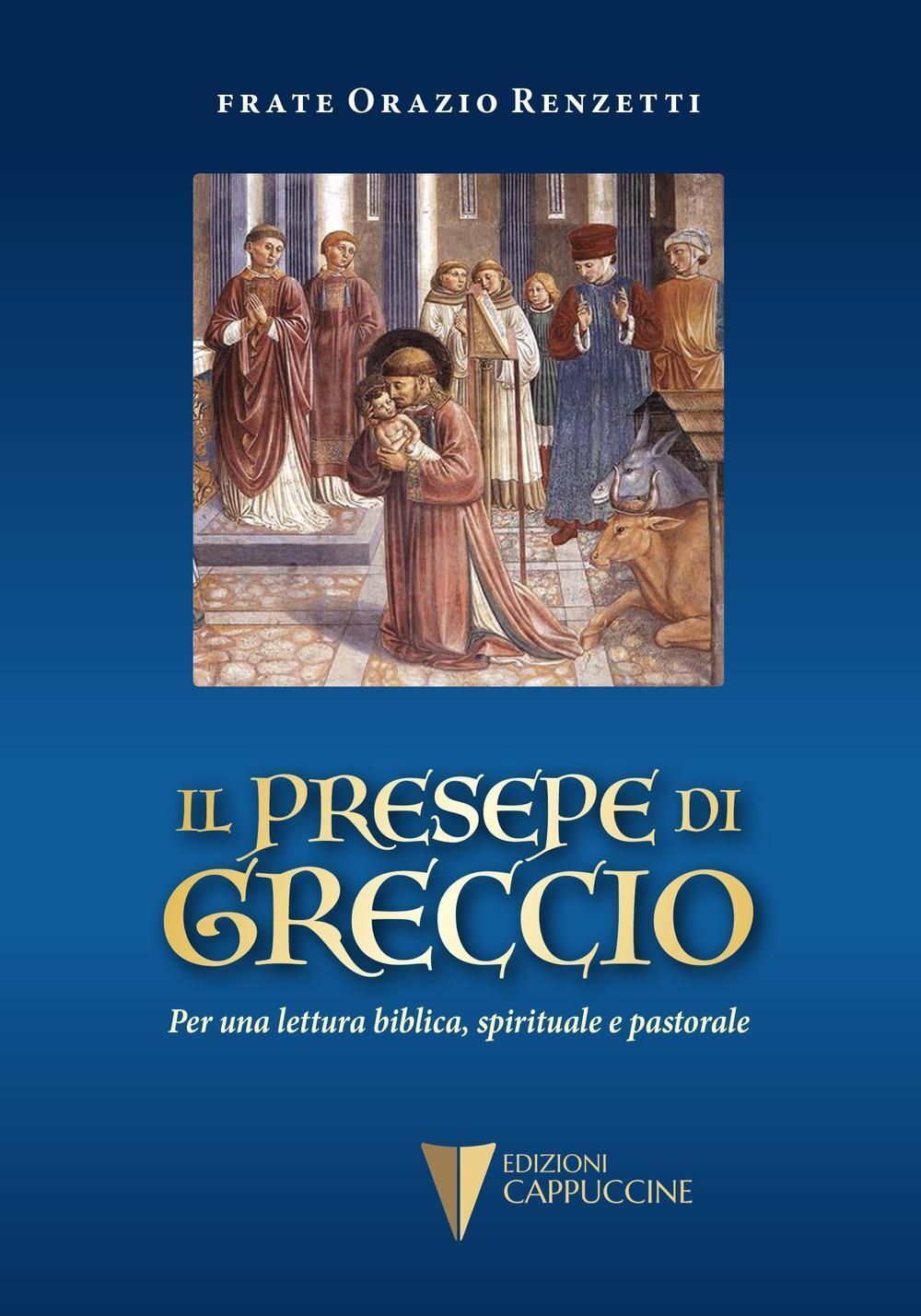 Libri Orazio Renzetti - Il Presepe Di Greccio. Per Una Lettura Biblica, Spiritua