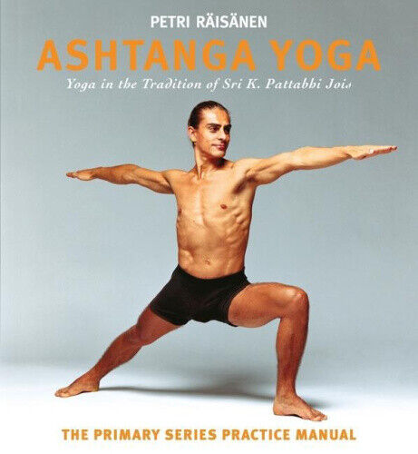 Ashtanga Yoga: Yoga in the Tradition of Sri K. Pattabhi Jois : The Primary
