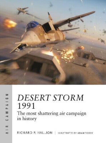Desert Storm 1991: The most shattering air campaign in history (Air Campaign)