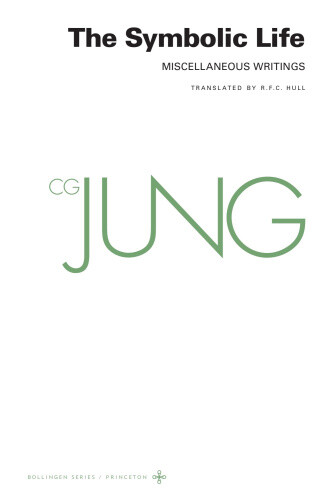 Collected Works of C. G. Jung, Volume 18: The Symbolic Life: Miscellaneous
