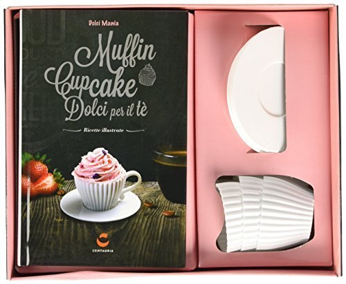 Muffin, cupcake e dolci per il tè. Dolci mania con gadget - Rilegato Centauria
