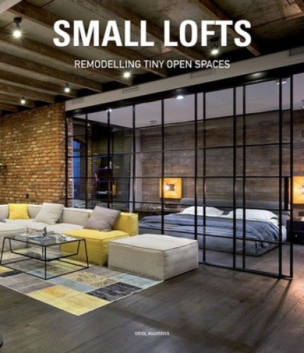 Small Lofts: Remodelling Tiny Open Spaces by Oriol Magrinya