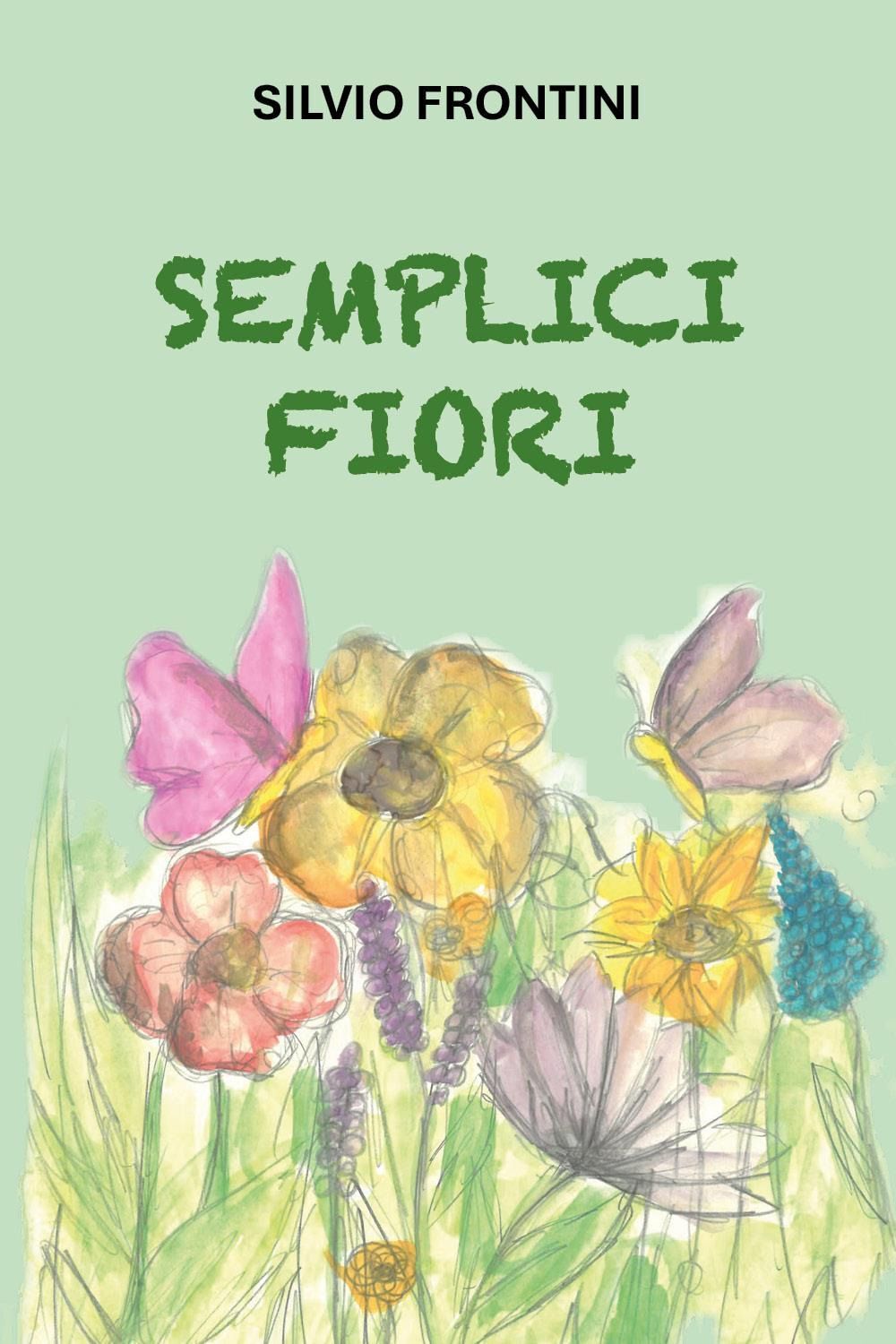 Libri Silvio Frontini - Semplici Fiori