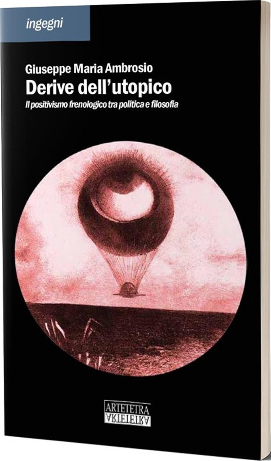 Derive dell'utopico. Il positivismo frenologico tra filosofia e politica -...