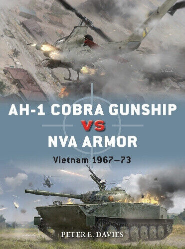 AH-1 Cobra Gunship vs NVA Armor: Vietnam 1967–73 (Duel) by Peter E. Davies