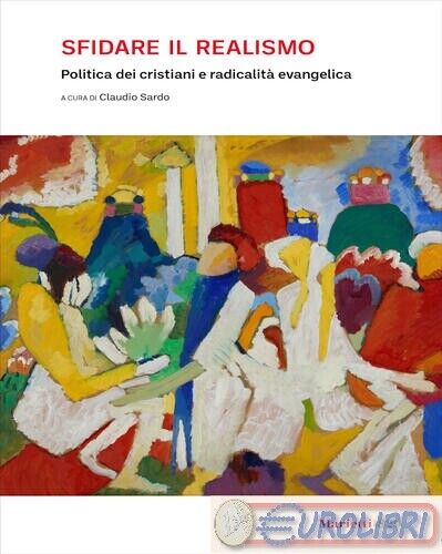 9788821108280 A.A.V.V. Sfidare il realismo. Politica dei cristiani e radicalità