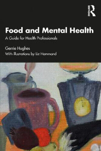 Food and Mental Health: A Guide for Health Professionals by Hughes, Gerrie