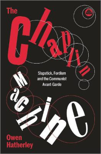 The Chaplin Machine: Slapstick, Fordism and the International Communist