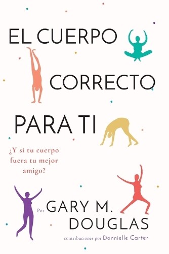 Gary M Douglas El Cuerpo Correcto Para Ti (Spanish) (Tascabile)