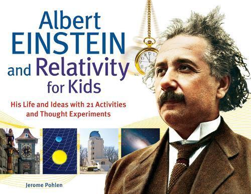 Jerome Pohlen Albert Einstein and Relativity for Kids (Tascabile)