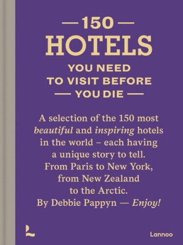 150 Hotels You Need to Visit before You Die (150 Series) by Pappyn, Debbie