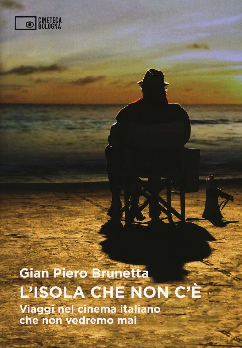 Libri Brunetta Gian Piero - L' Isola Che Non C'e. Viaggi Nel Cinema Italiano Che