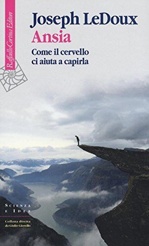 9788860308047 Ansia. Come il cervello ci aiuta a capirla - Joseph Ledoux,G. Guer