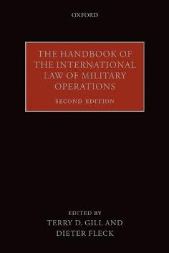 The Handbook of the International Law of Military Operations by Terry D. Gill