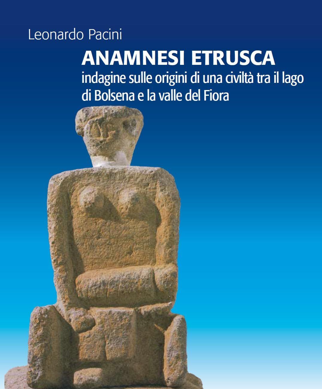 Libri Pacini Leonardo - Anamnesi Etrusca. Indagine Sulle Origini Di Una Civilta