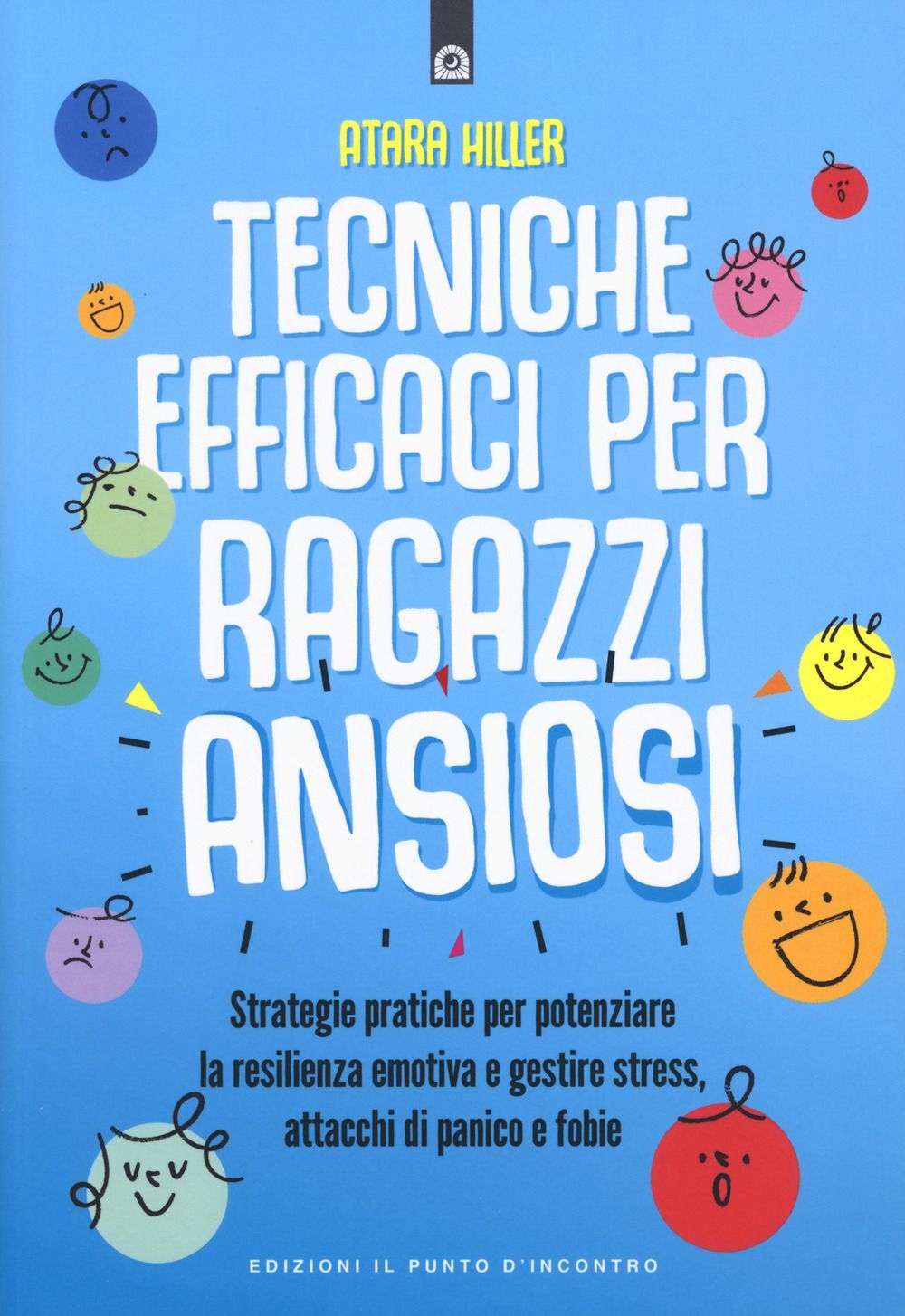 Libri Hiller Atara - Tecniche Efficaci Per Ragazzi Ansiosi