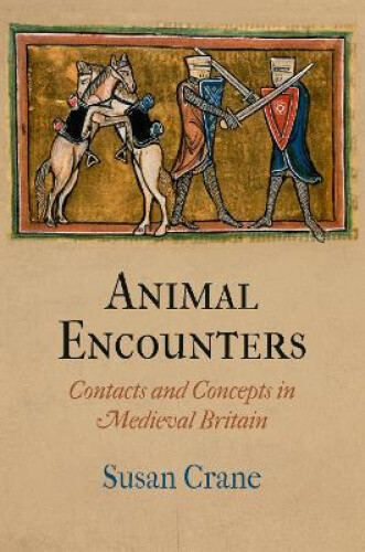 Animal Encounters: Contacts and Concepts in Medieval Britain (The Middle Ages